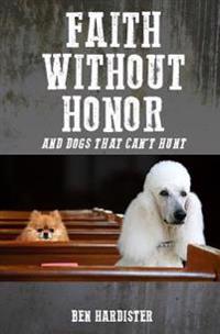 Faith Without Honor: and dogs that won't unt