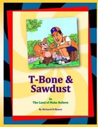 T-Bone & Sawdust In The Land Of Make Believe