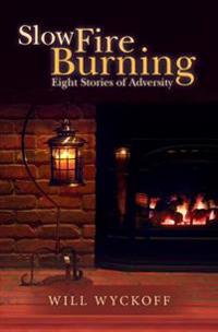 Slow Fire Burning: Eight Stories of Adversity