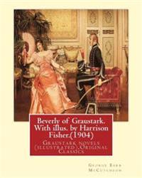 Beverly of Graustark. With illus. by Harrison Fisher.(1904) By: George Barr McCutcheon: Graustark novels (illustrated), Original Classics