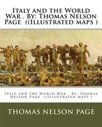 Italy and the World War . By: Thomas Nelson Page ((Illustrated maps )