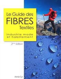 Le Guide des fibres textiles: Industrie mode et habillement, 2ème édition