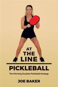 At the Line Pickleball: The Winning Doubles Pickleball Strategy