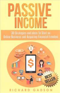Passive Income: 30 Strategies and Ideas To Start an Online Business and Acquiring Financial Freedom