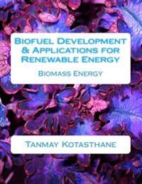 Biofuel Development & Applications for Renewable Energy: Biomass Energy