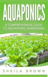 Aquaponics: A Comprehensive Guide to Aquaponic Gardening