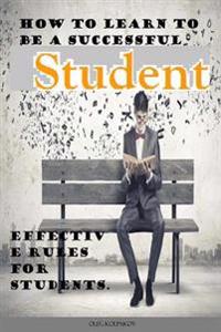 How to Learn to Be a Successful Student.