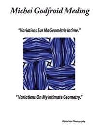 Variations On My Intimate Geometry