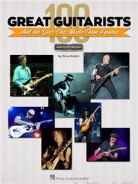 100 Great Guitarists And The Gear That Made Them Famous