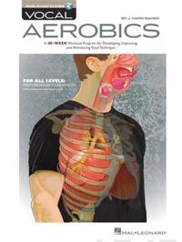 Vocal Aerobics - A 40-Week Workout Program for Developing, Improving and Maintaining Vocal Technique