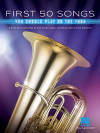 First 50 Songs You Should Play on Tuba Beginner-Friendly Tuba Songbook with Pop, Jazz & Movie Hits Includes Beer Barrel Polka, the Elephant, Halleluja