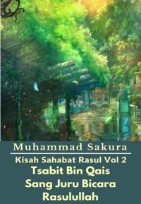 Kisah Sahabat Rasul Vol 2 Tsabit Bin Qais Sang Juru Bicara Rasulullah