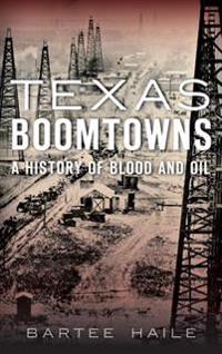 Texas Boomtowns: A History of Blood and Oil