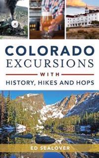 Bokomslag för "Colorado Excursions with History, Hikes and Hops"