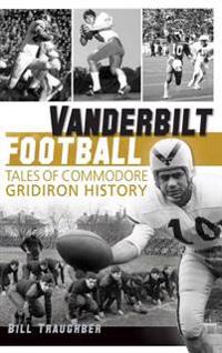 Vanderbilt Football: Tales of Commodore Gridiron History
