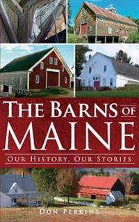 The Barns of Maine: Our History, Our Stories