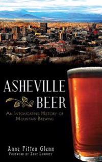 Asheville Beer: An Intoxicating History of Mountain Brewing