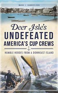 Kirjan kansi "Deer Isle's Undefeated America's Cup Crews: Humble Heroes from a Downeast Island"