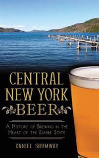 Central New York Beer: A History of Brewing in the Heart of the Empire State
