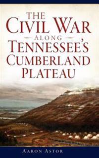 The Civil War Along Tennessee's Cumberland Plateau