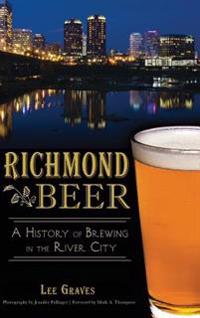 Richmond Beer: A History of Brewing in the River City