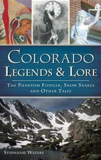 Colorado Legends & Lore: The Phantom Fiddler, Snow Snakes and Other Tales