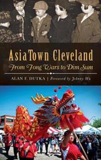 Asiatown Cleveland: From Tong Wars to Dim Sum