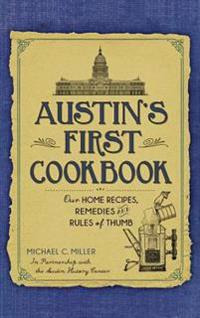 Austin's First Cookbook: Our Home Recipes, Remedies and Rules of Thumb