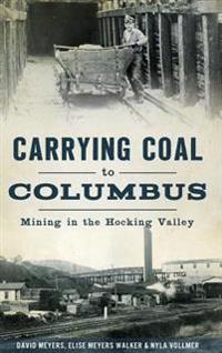Carrying Coal to Columbus: Mining in the Hocking Valley
