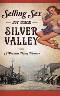 Bokomslag för "Selling Sex in the Silver Valley: A Business Doing Pleasure"