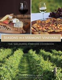 Seasons in a Vermont Vineyard: The Shelburne Vineyard Cookbook