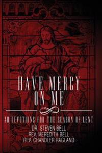 Have Mercy on Me: 40 Devotions for the Season of Lent