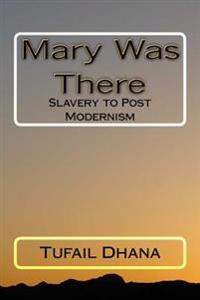 Mary Was There: Slavery to Post Modernism