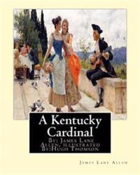 A Kentucky Cardinal. By: James Lane Allen, illustrated By: Hugh Thomson (1 June 1860 - 7 May 1920) was an Irish Illustrator born at Coleraine near Der