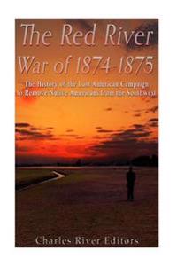 Bokomslag för "The Red River War of 1874-1875: The History of the Last American Campaign to Remove Native Americans from the Southwest"