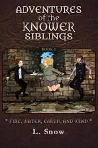 Adventures of the Knower Siblings #1: Fire, Water, Earth, and Wind