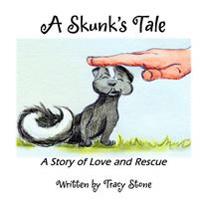 A Skunk's Tale: A Story of Love and Rescue