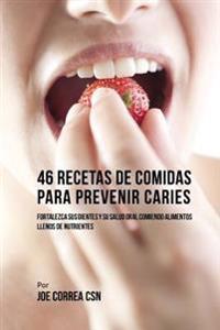 46 Recetas de Comidas Para Prevenir Caries: Fortalezca Sus Dientes Y Su Salud Oral Comiendo Alimentos Llenos De Nutrientes