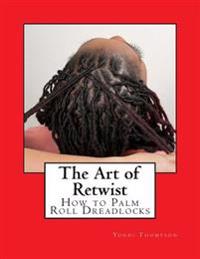 The Art of Retwist: How to Palm Roll Dreadlocks