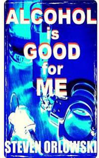 Alcohol Is Good for Me