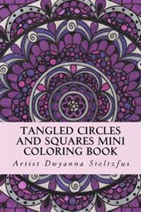 Tangled Circles And Squares Mini Coloring Book: 50 beautiful doodle art designs for coloring in