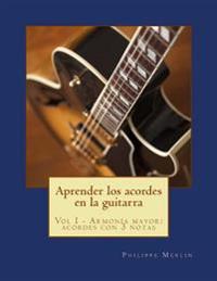 Aprender los acordes en la guitarra: Vol I - Armonia mayor: acordes con 3 notas