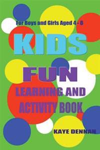 Kids FUN Learning And Activity Book: For Boys and Girls Aged 4-8
