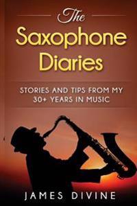 The Saxophone Diaries: Stories and tips from my 30+ years in music