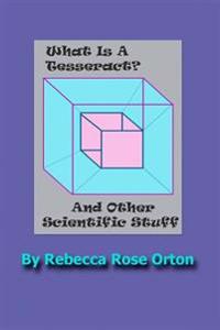 What Is A Tesseract? And Other Scientific Stuff: With Color Illustrations