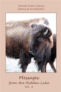 Messages from the Hidden Lake Vol. 8: Literary & Art Collection of the Alamosa Public Library