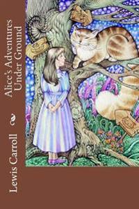 Alice's Adventures Under Ground Lewis Carroll