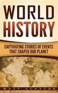 World History: Captivating Stories of Events That Shaped Our Planet