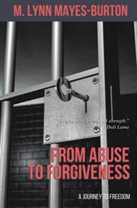 From Abuse to Forgiveness: A Journey To Forgiveness