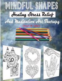 Mindful Shapes, Healing Stress Relief, and Meditation Art Therapy